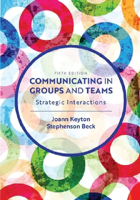 Communicating in Groups and Teams: Strategic Interactions by Joann Keyton