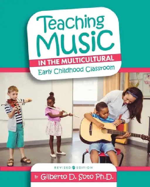 Teaching Music in the Multicultural Early Childhood Classroom by Gilberto Soto