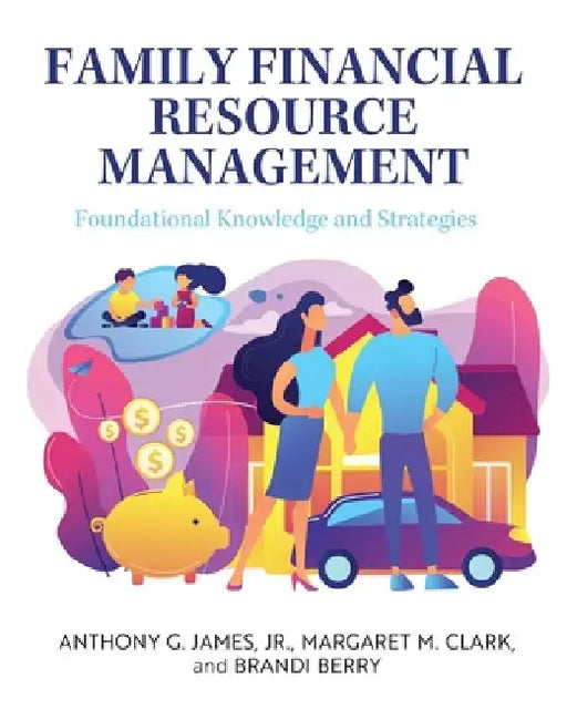 Family Financial Resource Management: Foundational Knowledge and Strategies by Jr. James Anthony G.