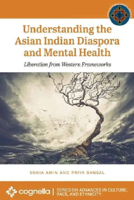 Understanding the Asian Indian Diaspora and Mental Health: Liberation from Western Frameworks by Sonia Amin