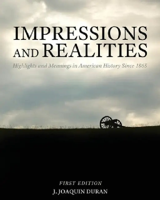 Impressions and Realities: Highlights and Meanings in American History Since 1865 by Joaquin Duran