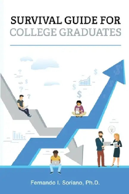 Survival Guide for College Graduates by Fernando I. Soriano