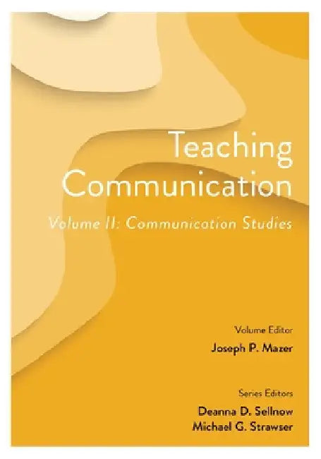 Teaching Communication, Volume II: Communication Studies by Deanna D. Sellnow