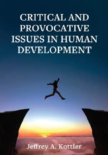 Critical and Provocative Issues in Human Development by Jeffrey a. Kottler