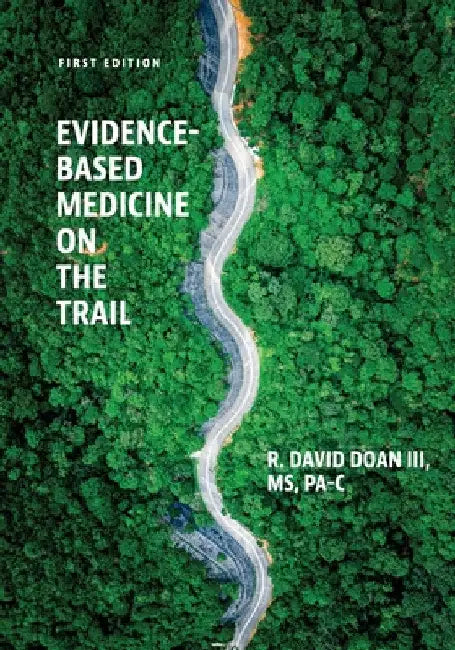 Evidence-Based Medicine on the Trail: A Case Study Approach by III Doan Dave