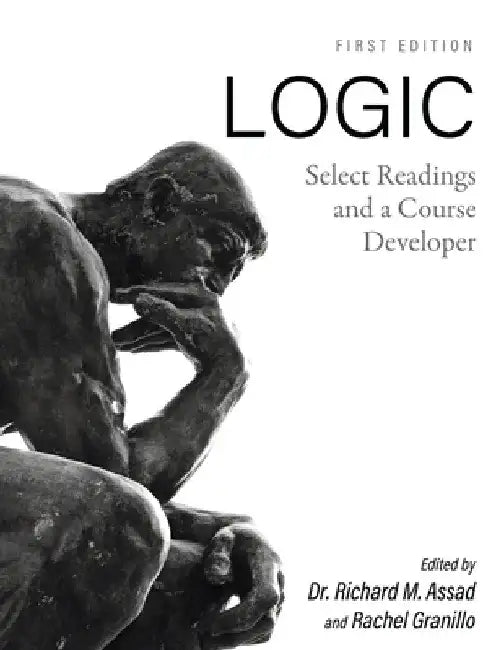 Logic: Select Readings and a Course Developer by Richard M. Assad