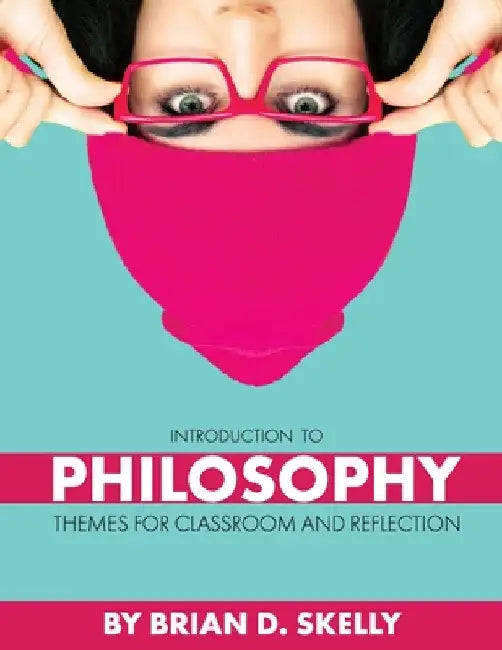 Introduction to Philosophy: Themes for Classroom and Reflection by Brian D. Skelly