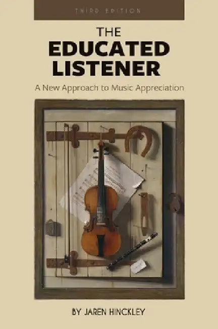Educated Listener: A New Approach to Music Appreciation by Jaren Hinckley
