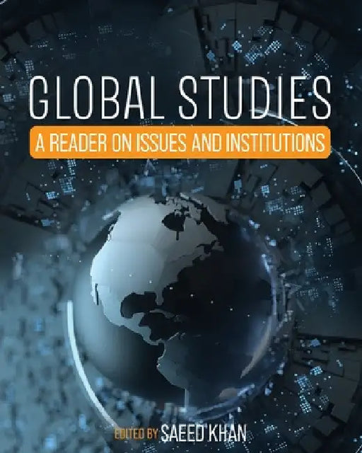 Global Studies: A Reader on Issues and Institutions by Saeed Khan