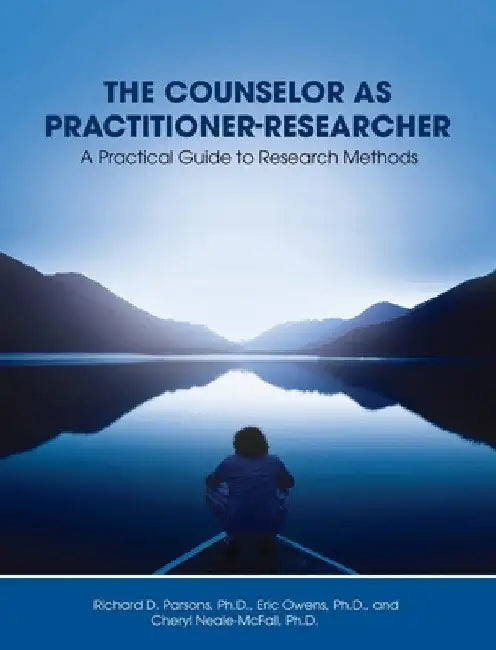 Counselor as Practitioner-Researcher: A Practical Guide to Research Methods by Richard D. Parsons