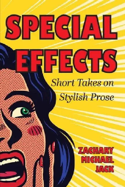 Special Effects: Short Takes on Stylish Prose by Zachary Jack
