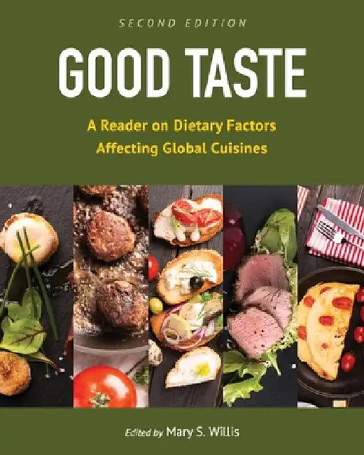 Good Taste: A Reader on Dietary Factors Affecting Global Cuisines by Mary Willis