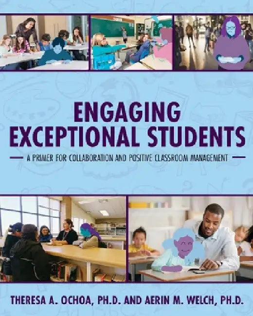 Engaging Exceptional Students: A Primer for Collaboration and Positive Classroom Management by Theresa A. Ochoa