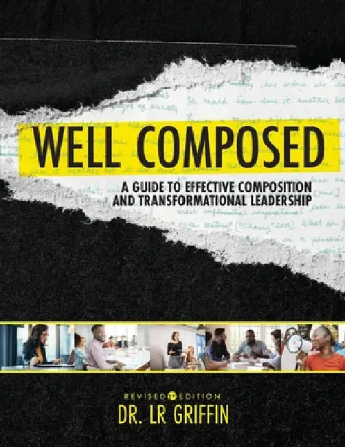 Well Composed: A Guide to Effective Composition and Transformational Leadership by Lr Griffin