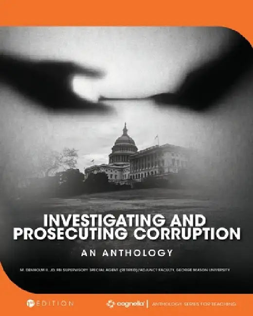 Investigating and Prosecuting Corruption: An Anthology by II Denholm Richard M.