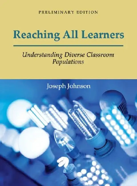 Reaching All Learners: Understanding Diverse Classroom Populations by Joseph Johnson