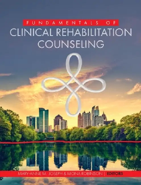 Fundamentals of Clinical Rehabilitation Counseling by Mary-Anne Joseph