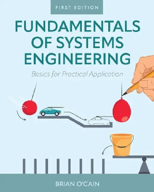 Fundamentals of Systems Engineering: Basics for Practical Application by Brian O'Cain