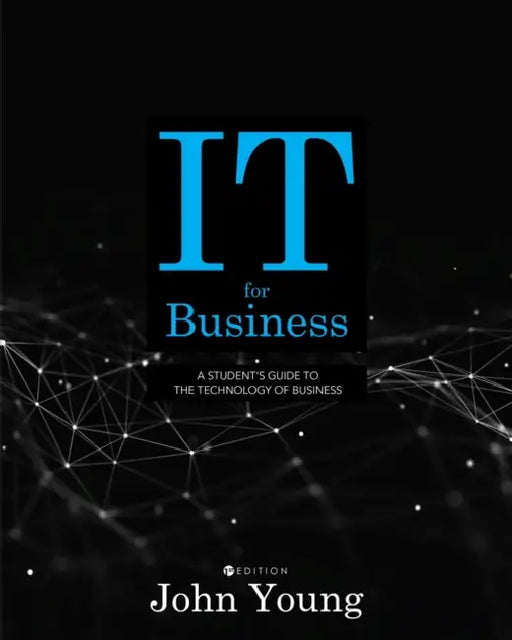 IT for Business: A Student's Guide to the Technology of Business by John Young