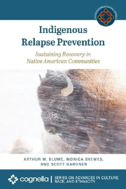 Indigenous Relapse Prevention: Sustaining Recovery in Native American Communities by Arthur W. Blume