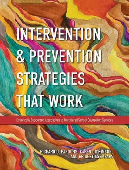 Intervention and Prevention Strategies That Work: Empirically Supported Approaches to Multitiered School Counseling Services by Richard D. Parsons