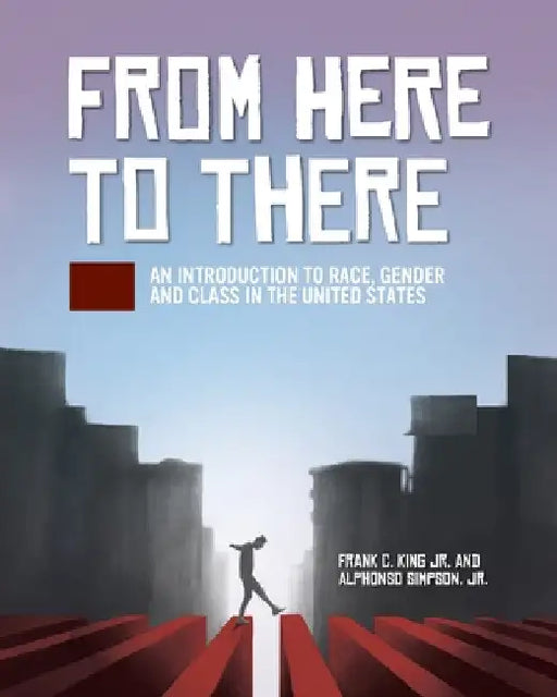 From Here to There: An Introduction to Race, Gender, and Class in the United States by Jr. King Frank C.