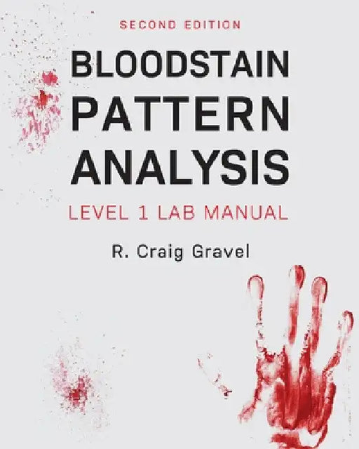 Bloodstain Pattern Analysis: Level 1 Lab Manual by Craig Gravel