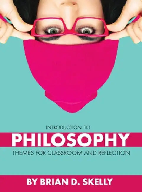 Introduction to Philosophy: Themes for Classroom and Reflection by Brian D. Skelly
