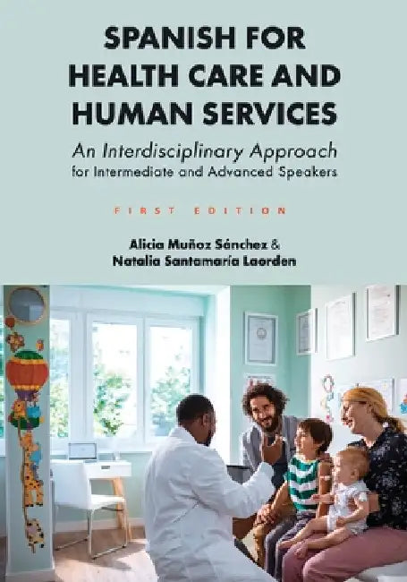 Spanish for Health Care and Human Services: An Interdisciplinary Approach for Intermediate and Advanced Speakers by Alicia Muñoz Sánchez