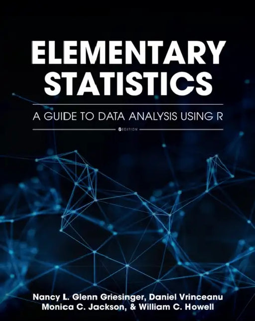 Elementary Statistics: A Guide to Data Analysis Using R by Nancy Glenn Griesinger, Daniel Vrinceanu, Monica C. Jackson