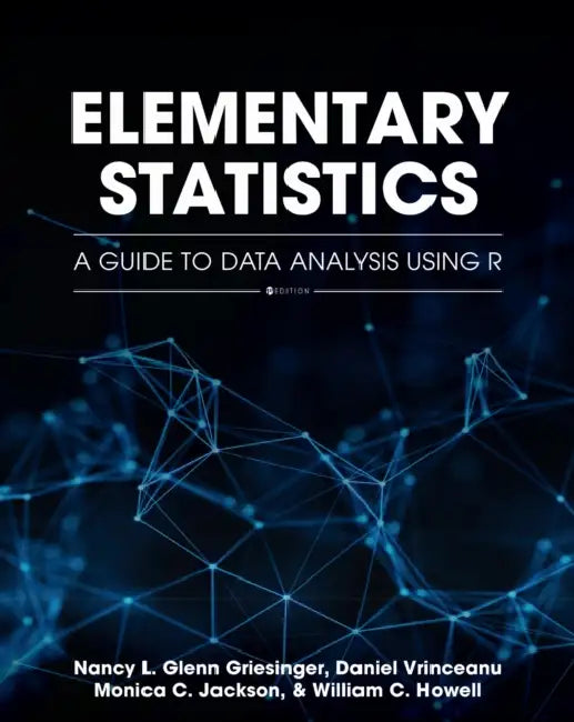 Elementary Statistics: A Guide to Data Analysis Using R by Nancy Glenn Griesinger, Daniel Vrinceanu, Monica C. Jackson