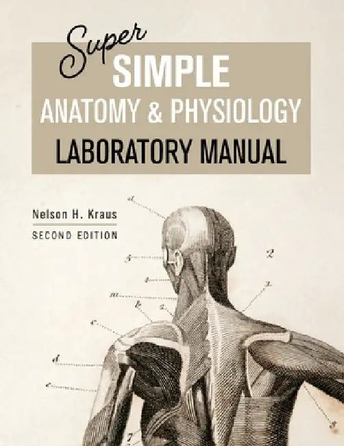 Super Simple Anatomy and Physiology Laboratory Manual by Nelson H. Kraus