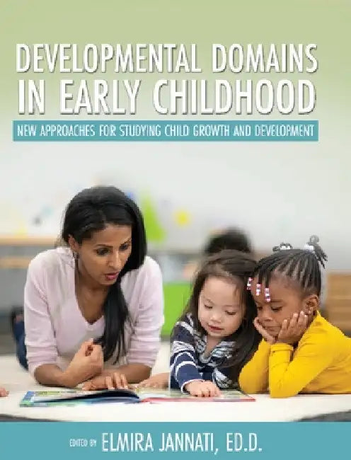Developmental Domains in Early Childhood: New Approaches for Studying Child Growth and Development by Elmira Jannati