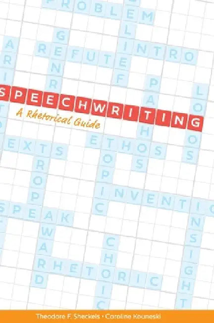 Speechwriting: A Rhetorical Guide by Theodore F. Sheckels