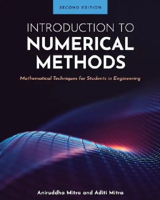 Introduction to Numerical Methods: Mathematical Techniques for Students in Engineering by Aniruddha Mitra