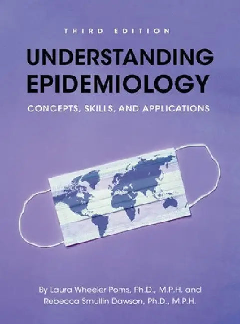 Understanding Epidemiology: Concepts, Skills, and Applications by Laura Wheeler Poms