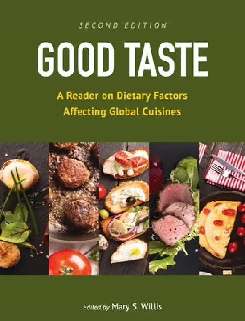 Good Taste: A Reader on Dietary Factors Affecting Global Cuisines by Mary Willis