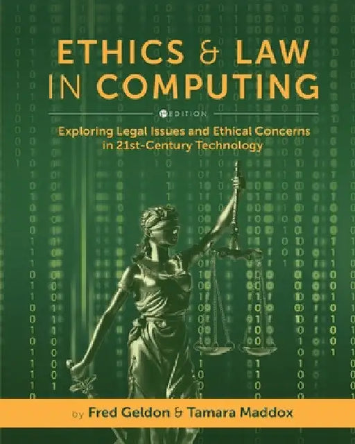 Ethics and Law in Computing: Exploring Legal Issues and Ethical Concerns in 21st-Century Technology by Fred Geldon