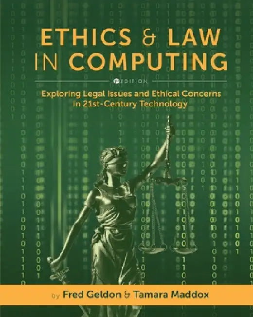 Ethics and Law in Computing: Exploring Legal Issues and Ethical Concerns in 21st-Century Technology by Fred Geldon