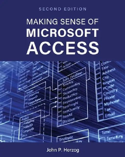 Making Sense of Microsoft Access by John P. Herzog