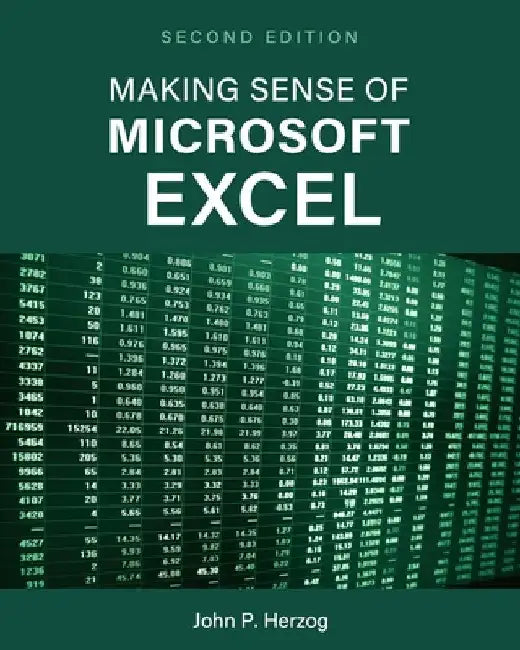 Making Sense of Microsoft Excel by John P. Herzog