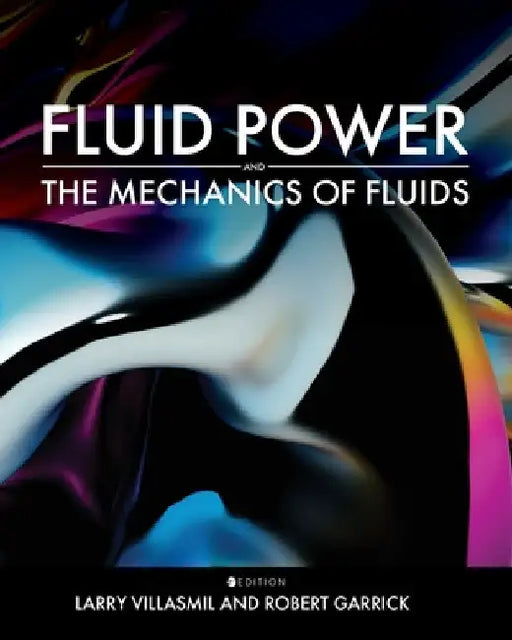 Fluid Power and the Mechanics of Fluids by Larry Villasmil