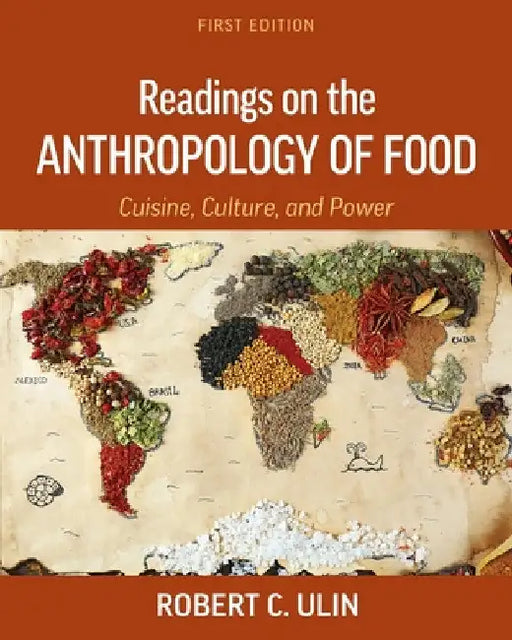 Readings on the Anthropology of Food: Cuisine, Culture, and Power by Robert C. Ulin