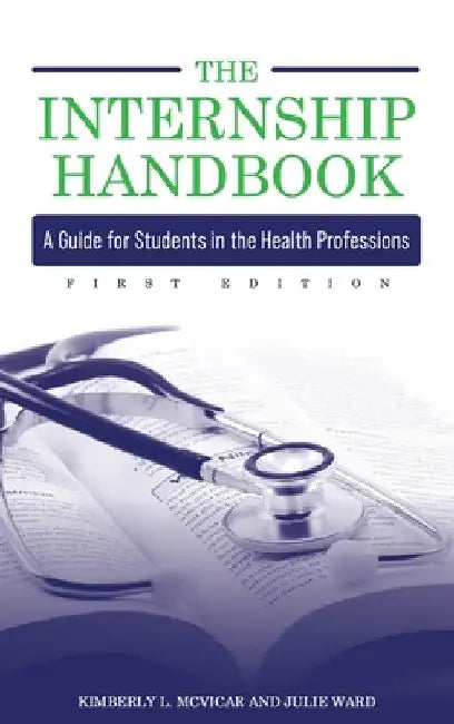 Internship Handbook: A Guide for Students in the Health Professions by Kimberly L. McVicar