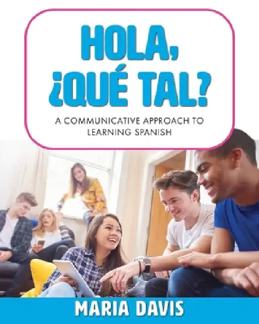Hola, ¿Qué tal?: A Communicative Approach to Learning Spanish by Maria Davis