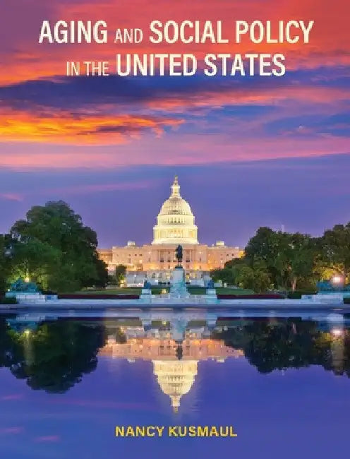 Aging and Social Policy in the United States by Nancy Kusmaul