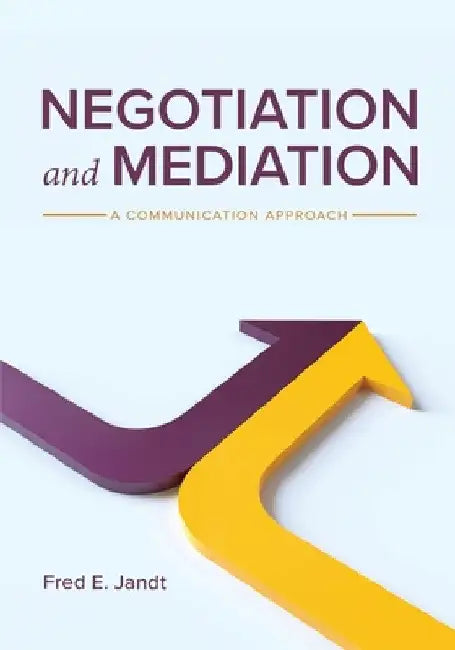 Negotiation and Mediation: A Communication Approach by Fred E. Jandt