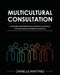 Multicultural Consultation: Guidelines for Professionals Servicing Culturally and Linguistically Diverse Populations by Danielle Martines