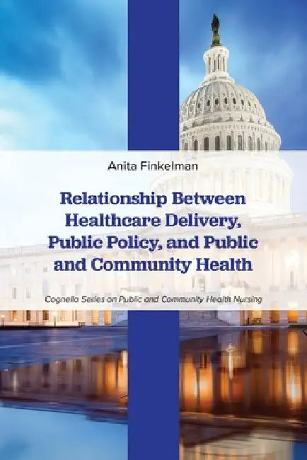 Relationship Between Healthcare Delivery, Public Policy, and Public and Community Health by Anita Finkelman