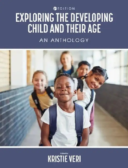 Exploring the Developing Child and Their Age: An Anthology by Kristie Veri